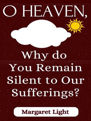 cover image of O Heaven, Why do You Remain Silent to Our Sufferings?